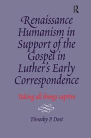 Renaissance Humanism in Support of the Gospel in Luther's Early Correspondence