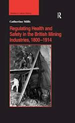 Regulating Health and Safety in the British Mining Industries, 1800-1914