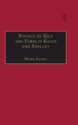 Poetics of Self and Form in Keats and Shelley