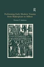 Performing Early Modern Trauma from Shakespeare to Milton