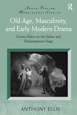 Old Age, Masculinity, and Early Modern Drama