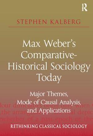 Max Weber''s Comparative-Historical Sociology Today