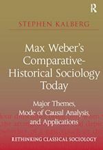 Max Weber''s Comparative-Historical Sociology Today