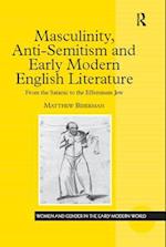 Masculinity, Anti-Semitism and Early Modern English Literature