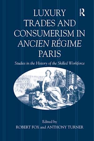 Luxury Trades and Consumerism in Ancien Regime Paris