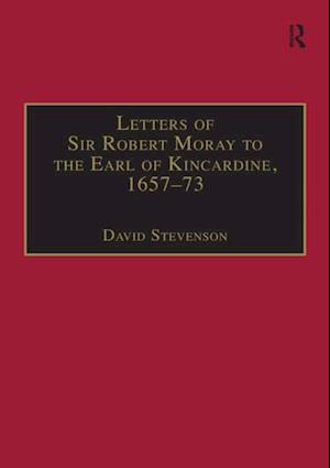 Letters of Sir Robert Moray to the Earl of Kincardine, 1657-73