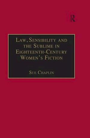 Law, Sensibility and the Sublime in Eighteenth-Century Women''s Fiction