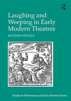 Laughing and Weeping in Early Modern Theatres