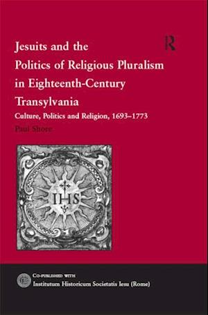 Jesuits and the Politics of Religious Pluralism in Eighteenth-Century Transylvania