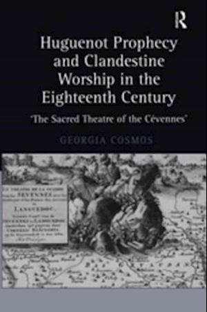 Huguenot Prophecy and Clandestine Worship in the Eighteenth Century