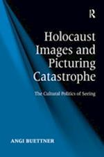 Holocaust Images and Picturing Catastrophe