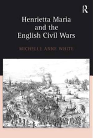 Henrietta Maria and the English Civil Wars