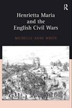 Henrietta Maria and the English Civil Wars