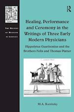 Healing, Performance and Ceremony in the Writings of Three Early Modern Physicians: Hippolytus Guarinonius and the Brothers Felix and Thomas Platter