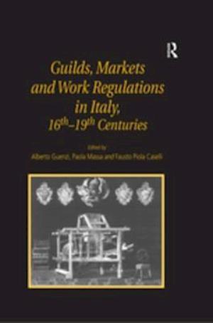 Guilds, Markets and Work Regulations in Italy, 16th-19th Centuries