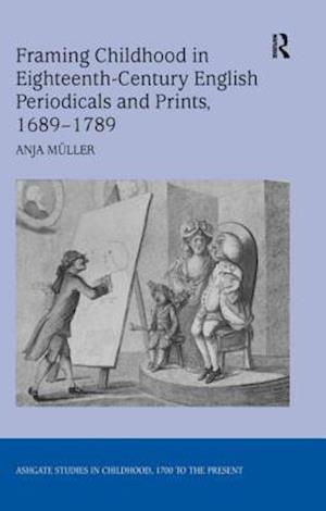 Framing Childhood in Eighteenth-Century English Periodicals and Prints, 1689–1789