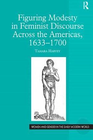 Figuring Modesty in Feminist Discourse Across the Americas, 1633-1700