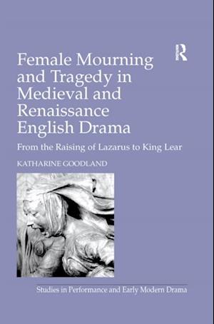 Female Mourning and Tragedy in Medieval and Renaissance English Drama