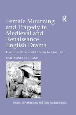 Female Mourning and Tragedy in Medieval and Renaissance English Drama