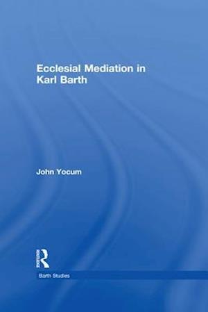 Ecclesial Mediation in Karl Barth