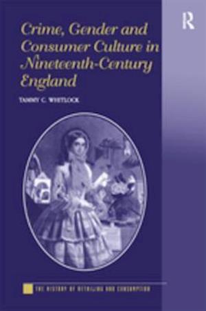 Crime, Gender and Consumer Culture in Nineteenth-Century England