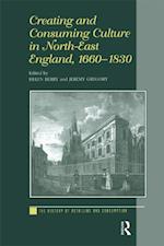 Creating and Consuming Culture in North-East England, 1660–1830