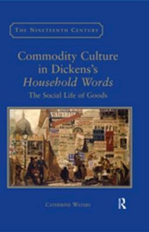 Commodity Culture in Dickens''s Household Words