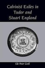 Calvinist Exiles in Tudor and Stuart England