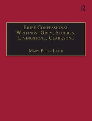 Brief Confessional Writings: Grey, Stubbes, Livingstone, Clarksone