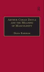 Arthur Conan Doyle and the Meaning of Masculinity