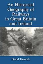 Historical Geography of Railways in Great Britain and Ireland