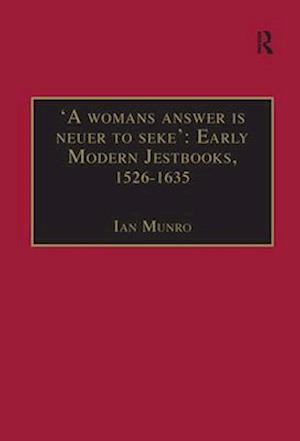 ''A womans answer is neuer to seke'': Early Modern Jestbooks, 1526–1635