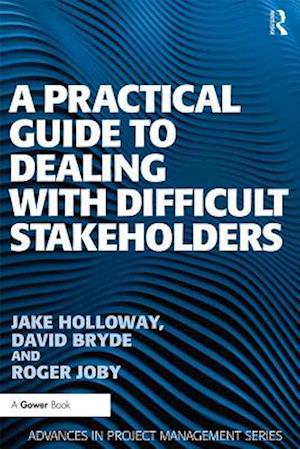 Practical Guide to Dealing with Difficult Stakeholders