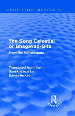 Routledge Revivals: The Song Celestial or Bhagavad-Gita (1906)