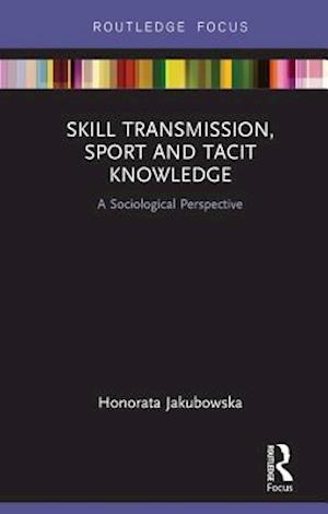 Skill Transmission, Sport and Tacit Knowledge