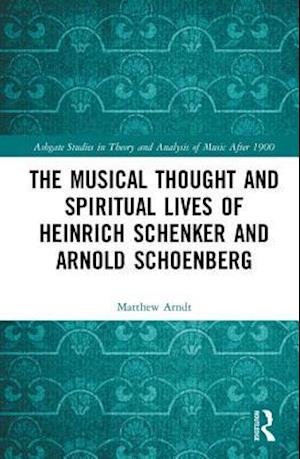 Musical Thought and Spiritual Lives of Heinrich Schenker and Arnold Schoenberg