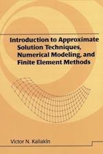 Introduction to Approximate Solution Techniques, Numerical Modeling, and Finite Element Methods