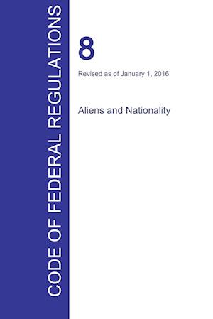 Cfr 8, Aliens and Nationality, January 01, 2016 (Volume 1 of 1)