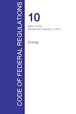 Cfr 10, Parts 1 to 50, Energy, January 01, 2016 (Volume 1 of 4)