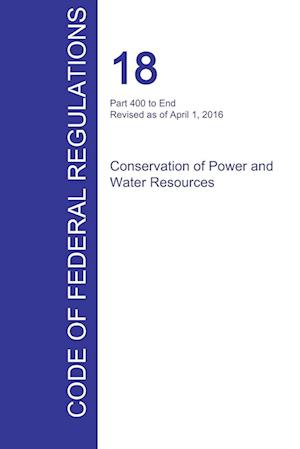 CFR 18, Part 400 to End, Conservation of Power and Water Resources, April 01, 2016 (Volume 2 of 2)