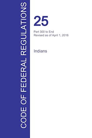 Cfr 25, Part 300 to End, Indians, April 01, 2016 (Volume 2 of 2)