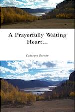 A Prayerfully Waiting Heart...