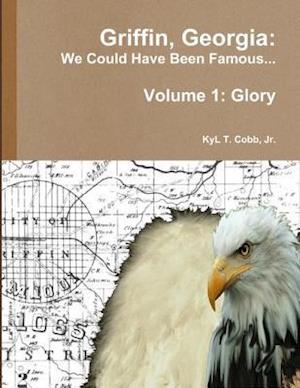 Griffin, Georgia: We Could Have Been Famous... Volume 1: Glory