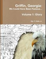 Griffin, Georgia: We Could Have Been Famous... Volume 1: Glory