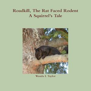 Roadkill, The Rat Faced Rodent, A Squirrel's Tale