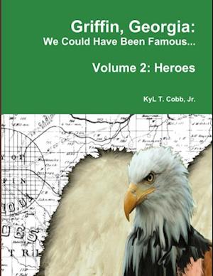 Griffin, Georgia: We Could Have Been Famous... Volume 2: Heroes, 1890-1949