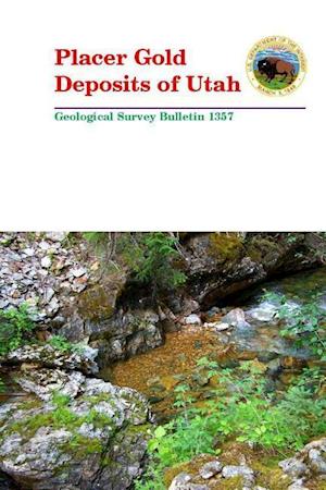 Placer Gold Deposits of Utah - Geological Survey Bulletin 1357