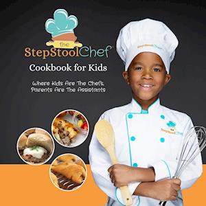 The Step Stool Chef® Cookbook For Kids