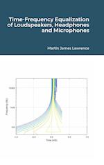 Time-Frequency Equalization of Loudspeakers, Headphones and Microphones 