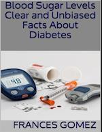 Blood Sugar Levels: Clear and Unbiased Facts About Diabetes